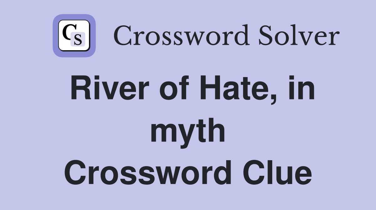 River of Hate, in myth Crossword Clue