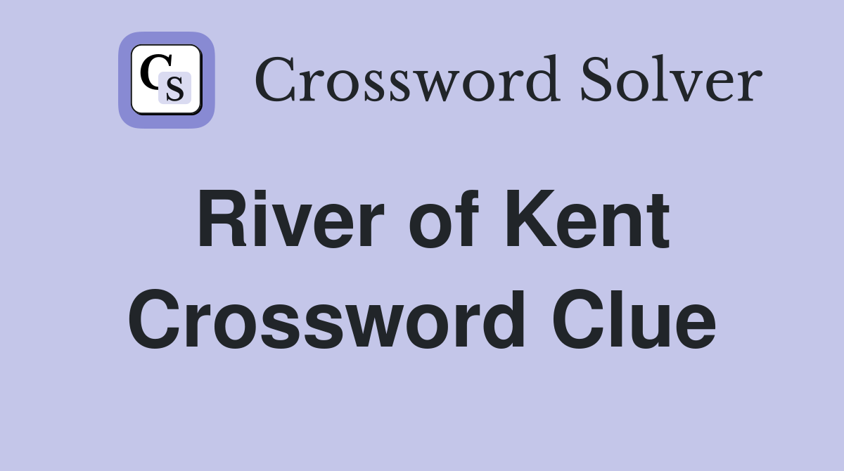 River of Kent Crossword Clue