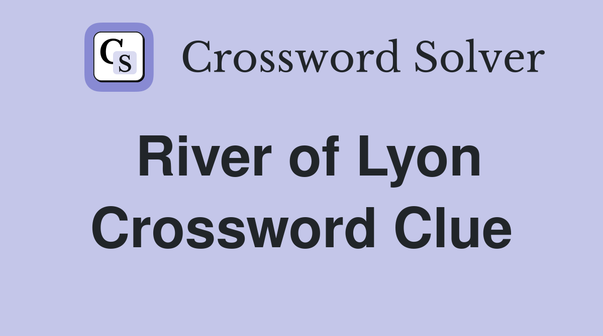 River of Lyon Crossword Clue