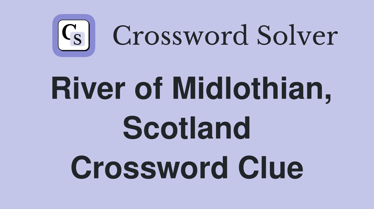 River of Midlothian, Scotland Crossword Clue