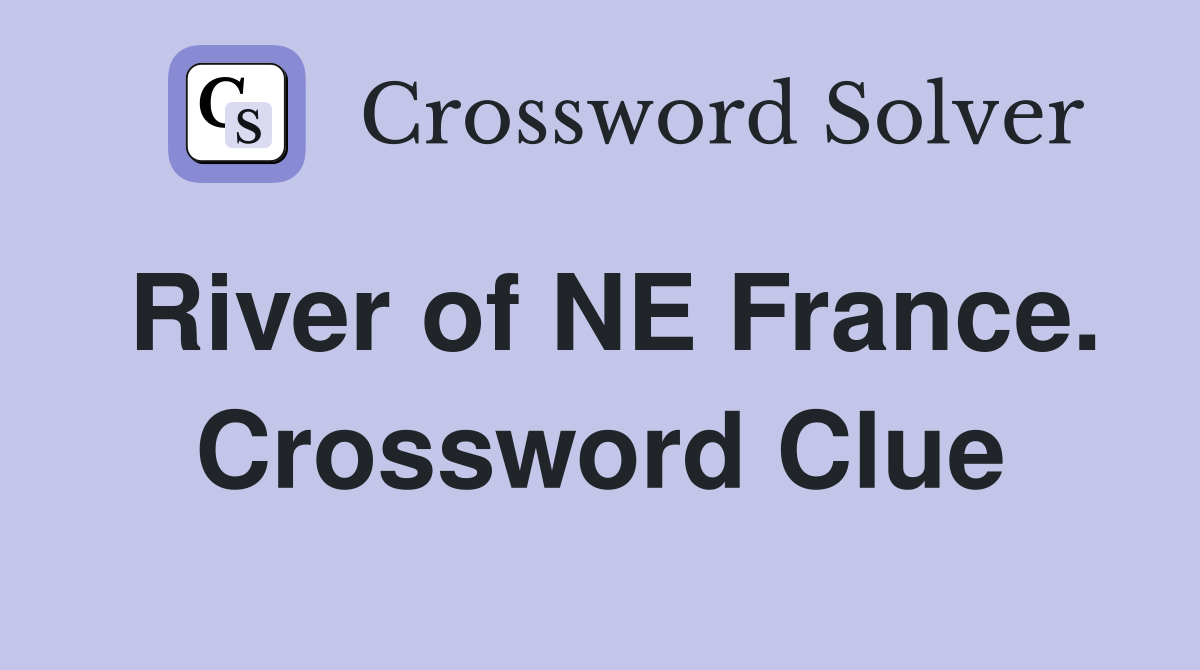 River of NE France. Crossword Clue
