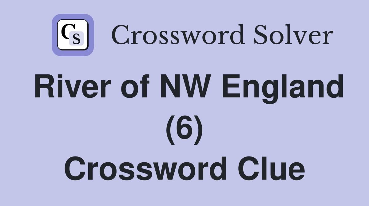 River of NW England (6) Crossword Clue
