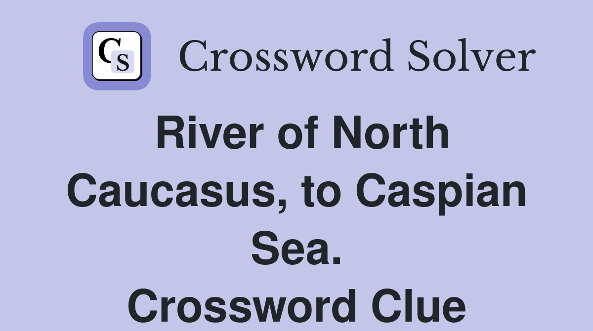 River of North Caucasus, to Caspian Sea. Crossword Clue