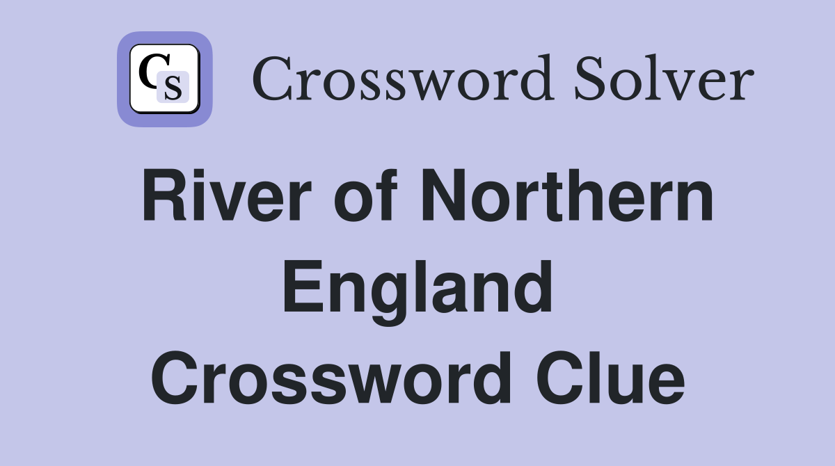 River of Northern England Crossword Clue