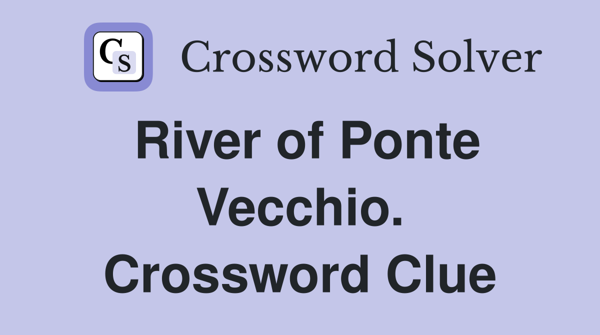 River of Ponte Vecchio. Crossword Clue