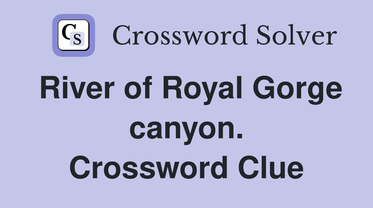 River of Royal Gorge canyon. Crossword Clue