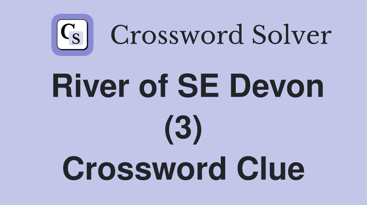 River of SE Devon (3) Crossword Clue