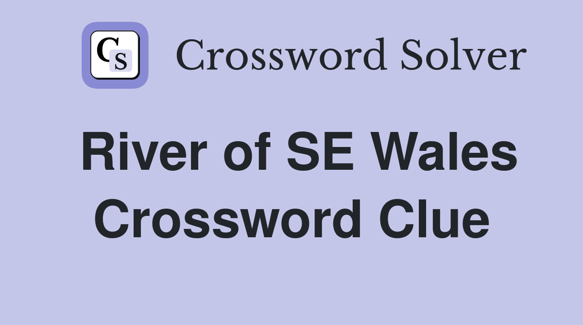 River of SE Wales Crossword Clue