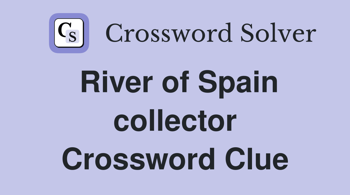 River of Spain collector Crossword Clue