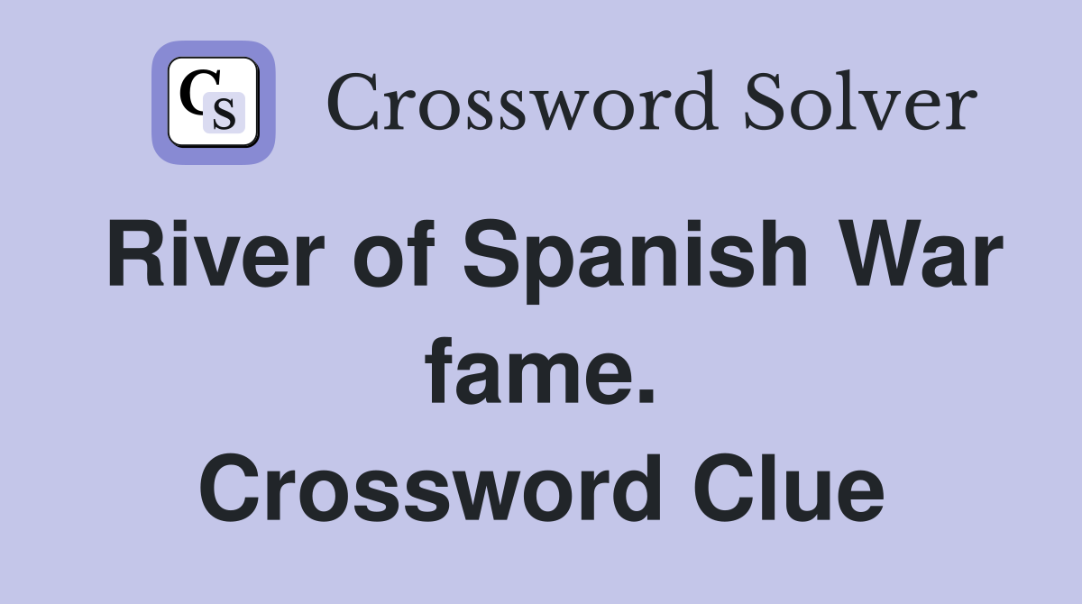 River of Spanish War fame. Crossword Clue