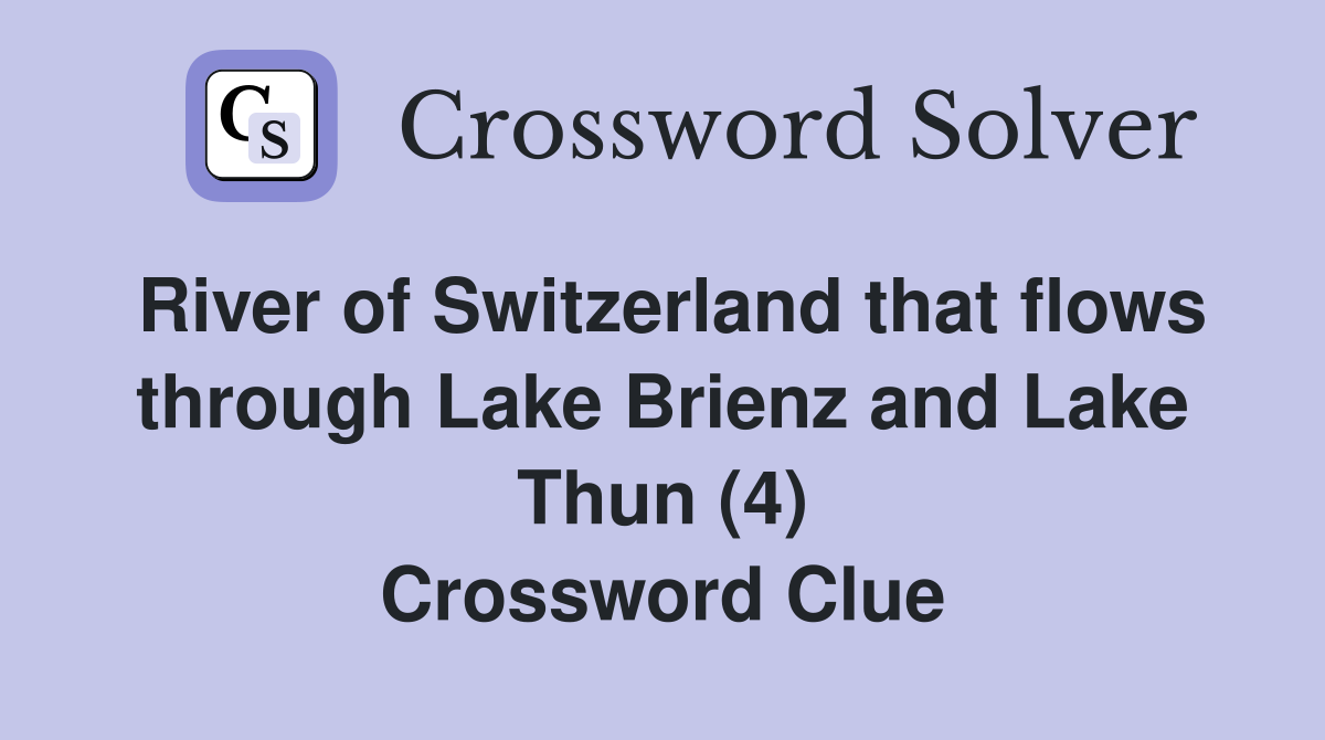 River of Switzerland that flows through Lake Brienz and Lake Thun (4) Crossword Clue