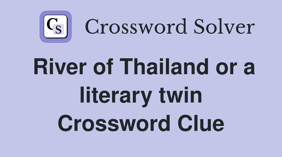 River of Thailand or a literary twin Crossword Clue