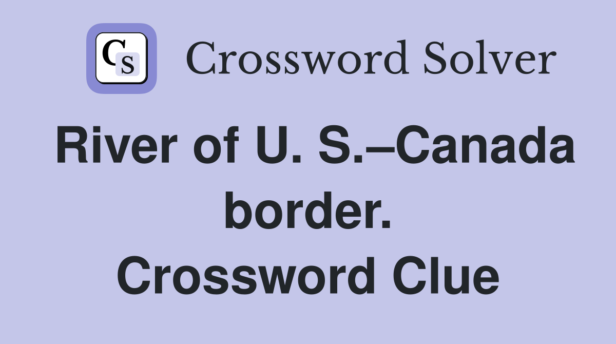 River of U. S.–Canada border. Crossword Clue