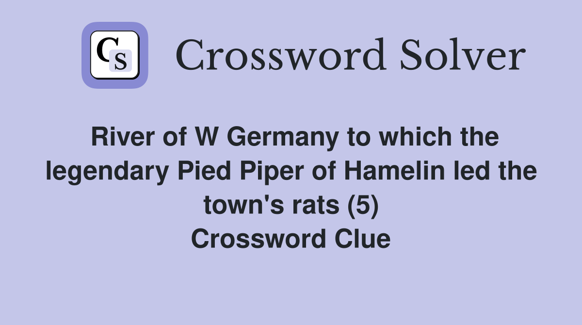 River of W Germany to which the legendary Pied Piper of Hamelin led the town's rats (5) Crossword Clue