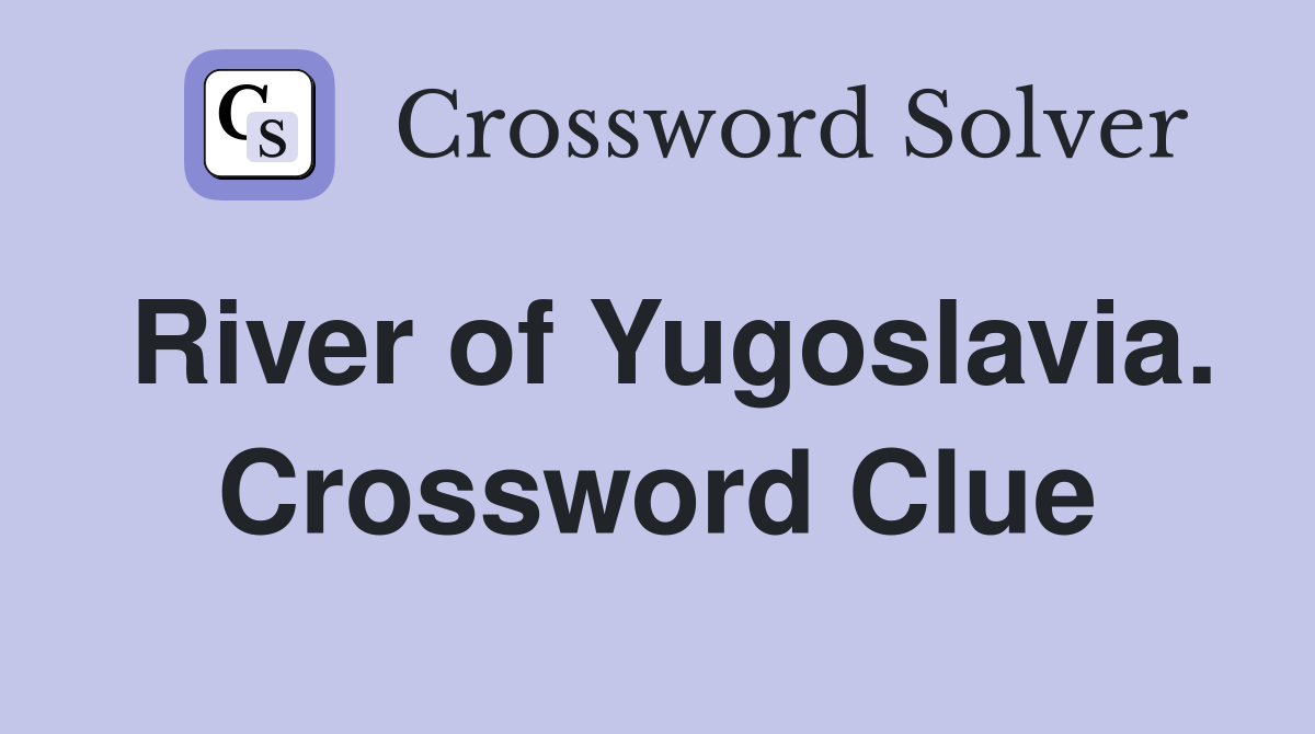 River of Yugoslavia. Crossword Clue