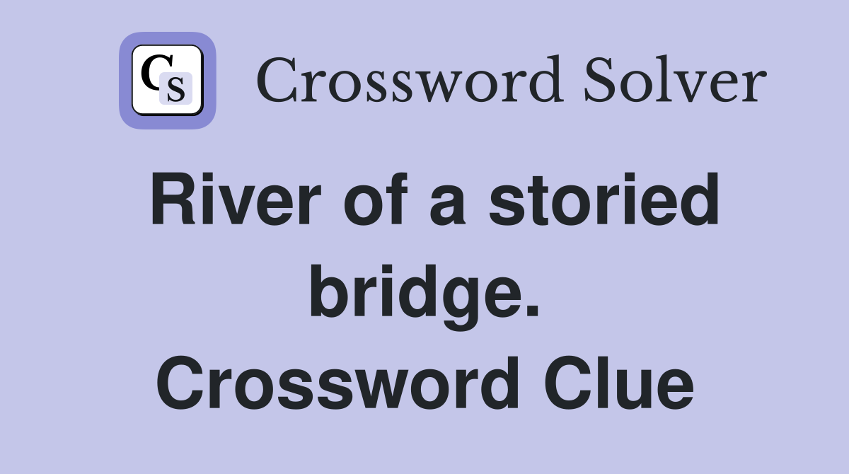 River of a storied bridge. Crossword Clue