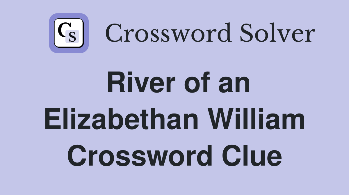 River of an Elizabethan William Crossword Clue