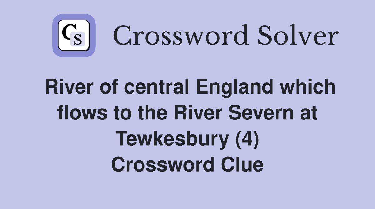 River of central England which flows to the River Severn at Tewkesbury (4) Crossword Clue