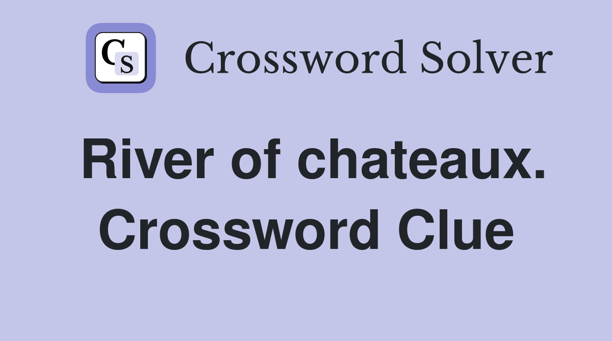 River of chateaux. Crossword Clue