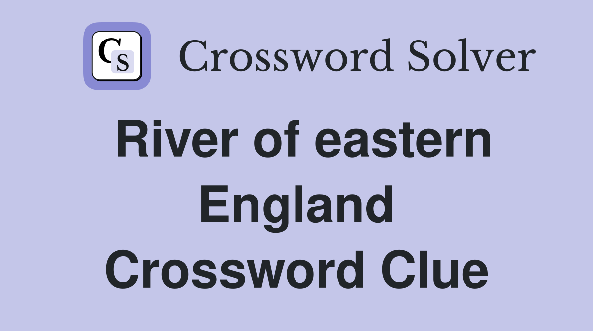 River of eastern England Crossword Clue