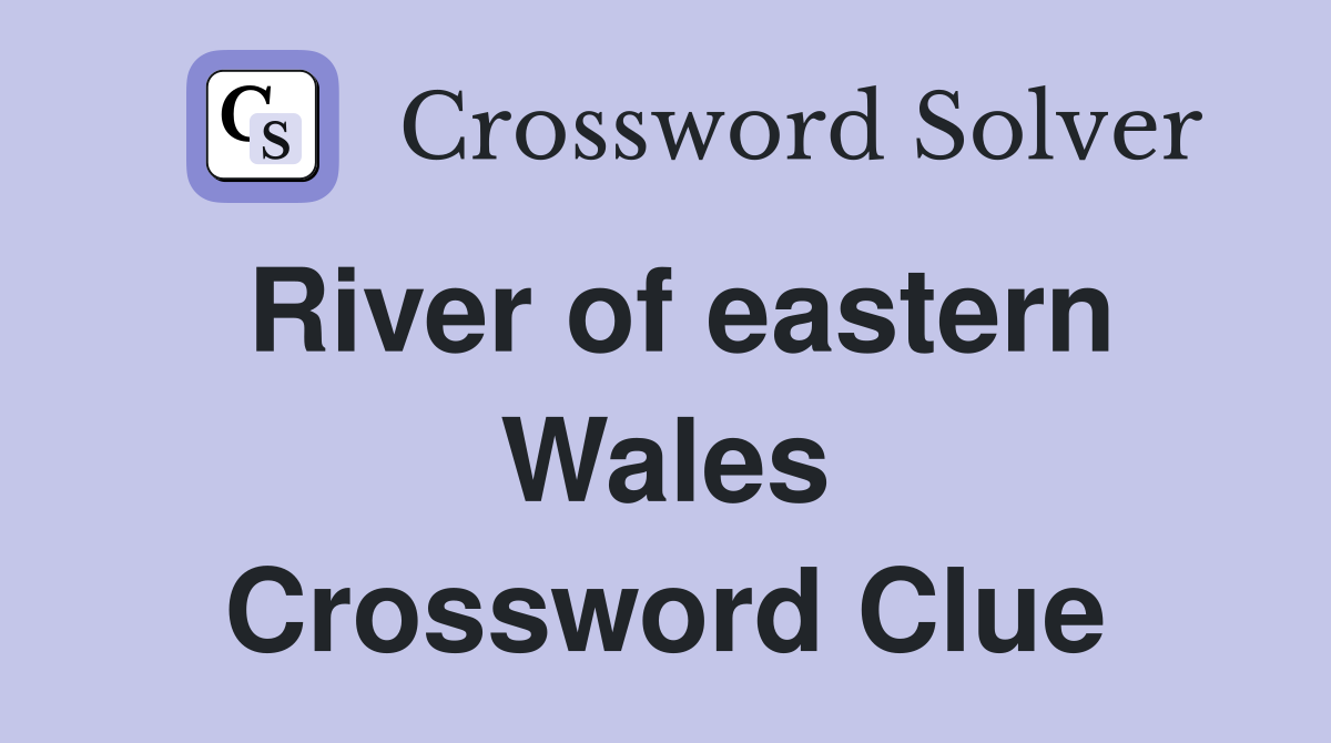 River of eastern Wales Crossword Clue