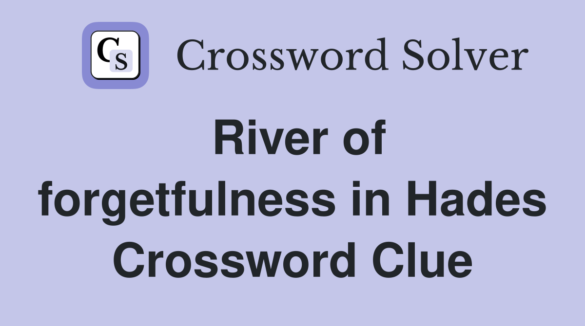 River of forgetfulness in Hades Crossword Clue