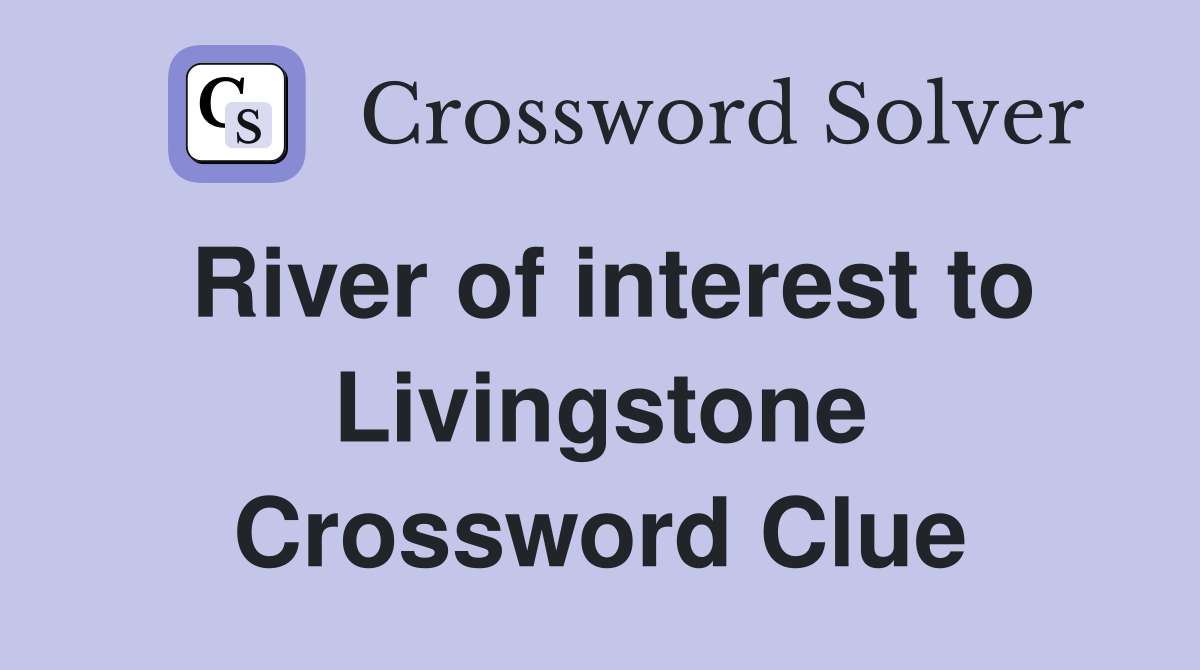 River of interest to Livingstone Crossword Clue