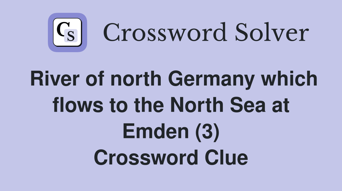 River of north Germany which flows to the North Sea at Emden (3) Crossword Clue