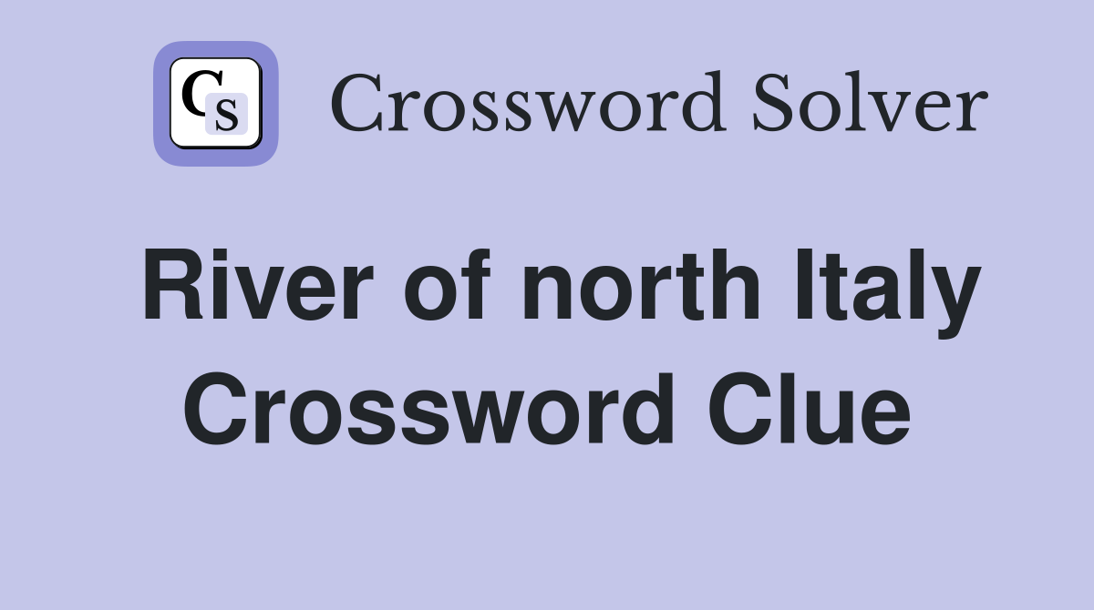 River of north Italy Crossword Clue
