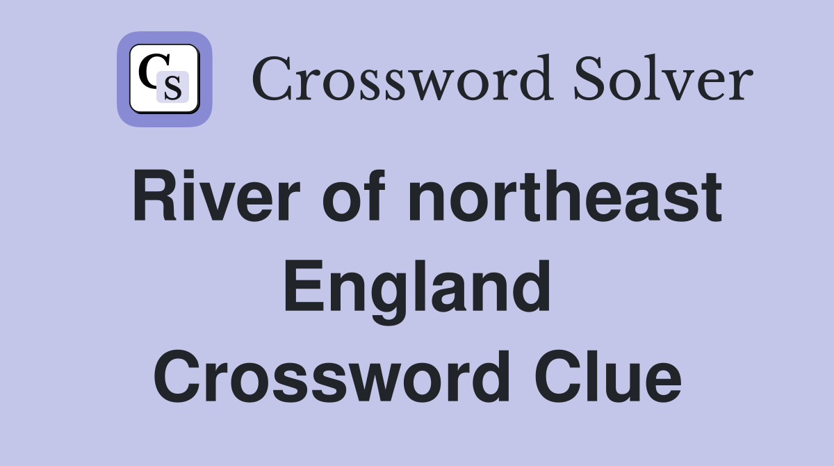 River of northeast England Crossword Clue