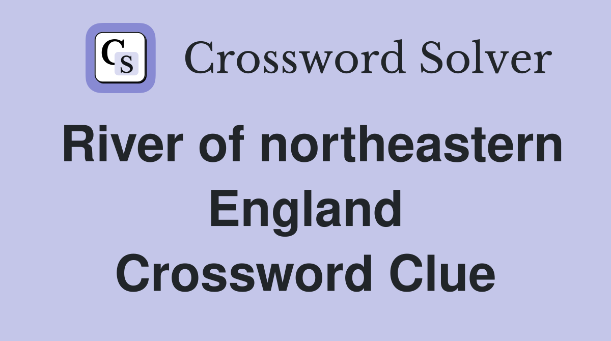 River of northeastern England Crossword Clue