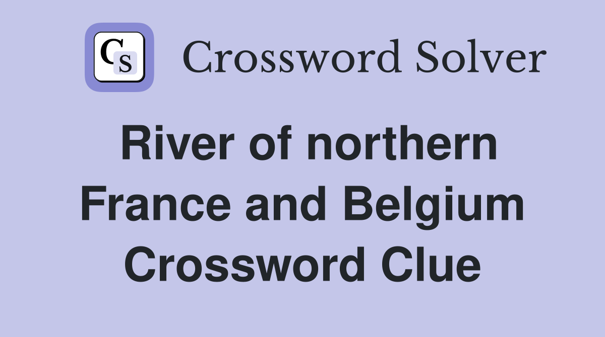 River of northern France and Belgium Crossword Clue