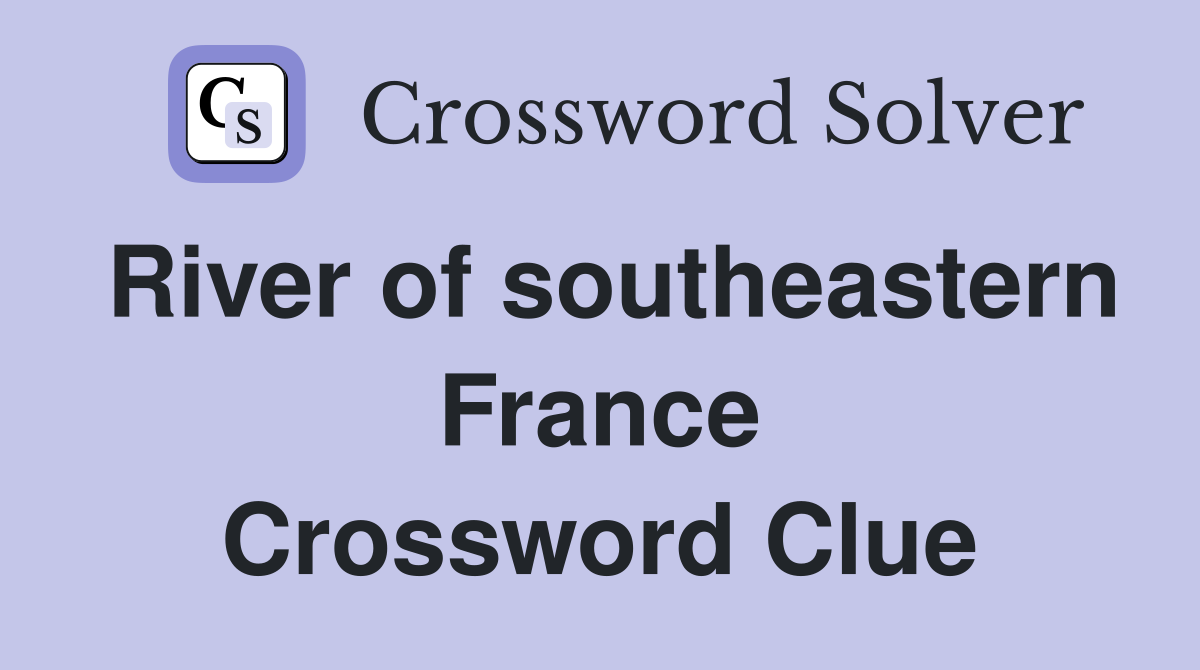 River of southeastern France Crossword Clue