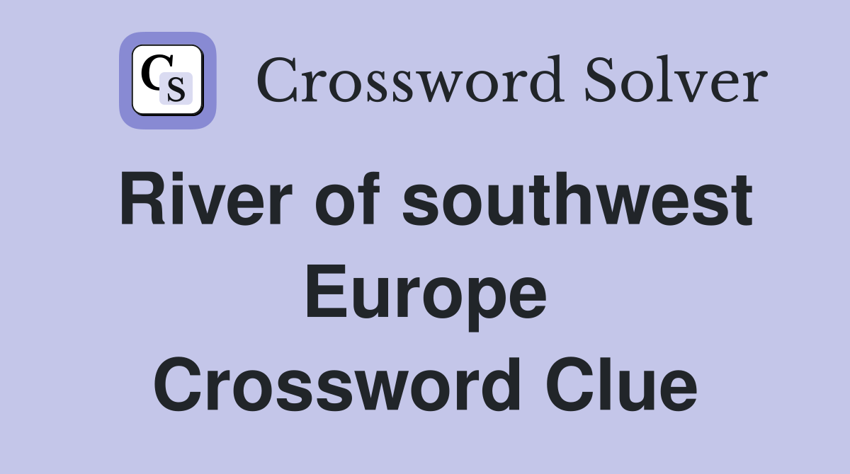 River of southwest Europe Crossword Clue