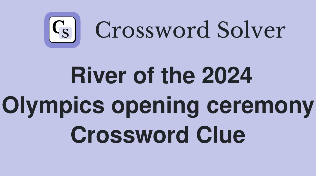 River of the 2024 Olympics opening ceremony Crossword Clue