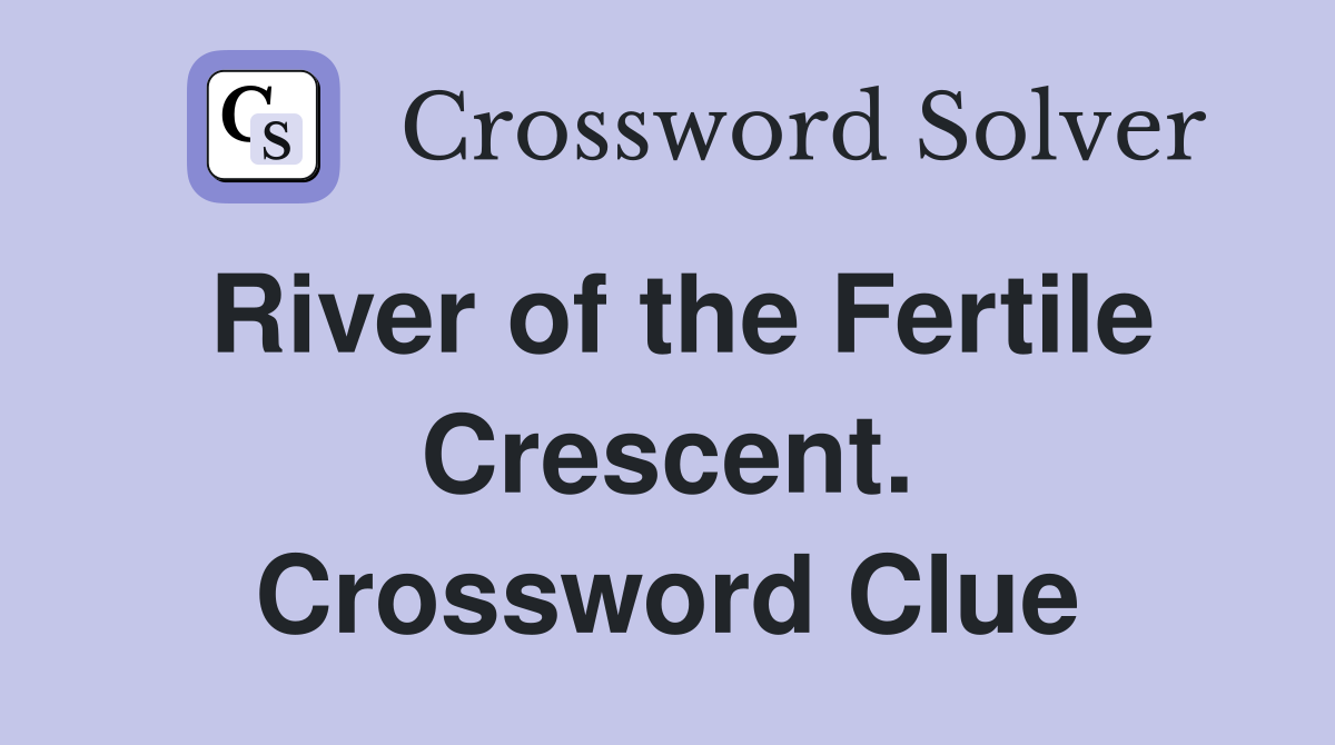 River of the Fertile Crescent. Crossword Clue