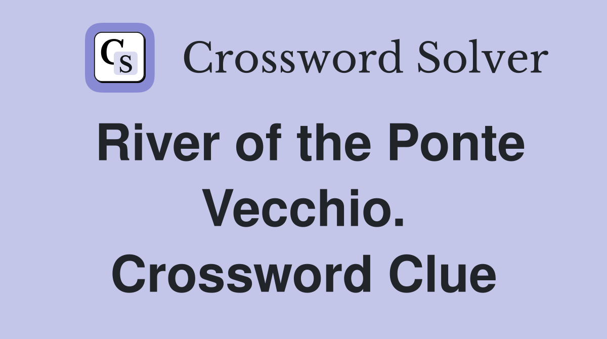 River of the Ponte Vecchio. Crossword Clue