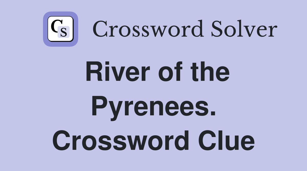 River of the Pyrenees. Crossword Clue