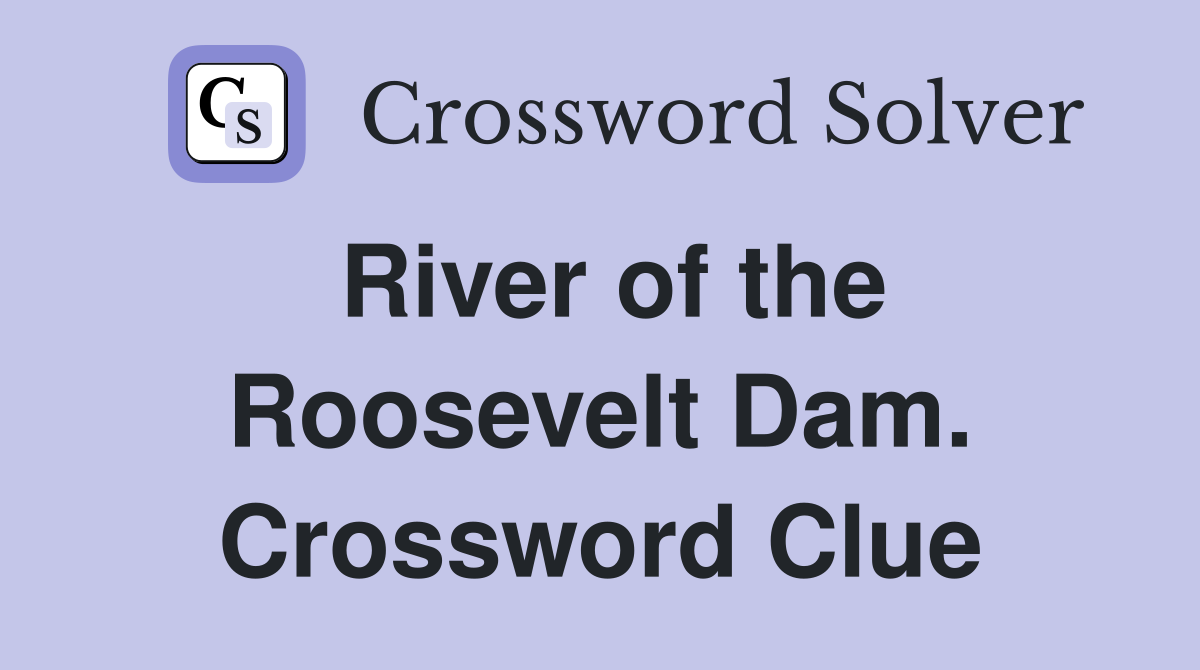 River of the Roosevelt Dam. Crossword Clue