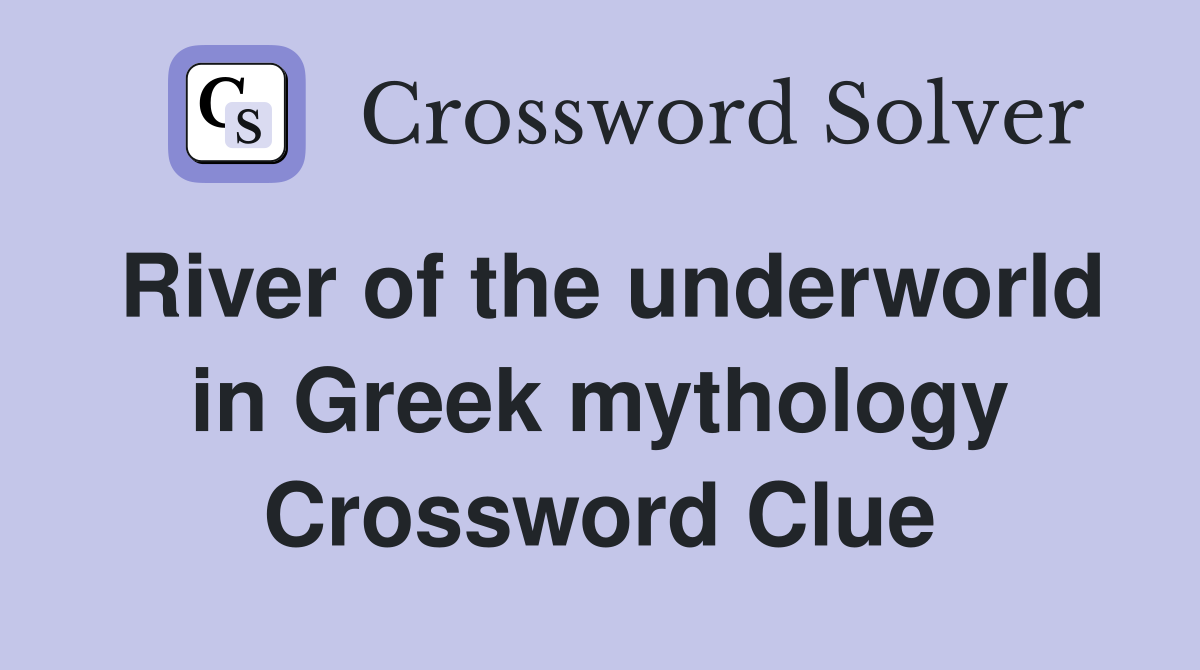 River of the underworld in Greek mythology Crossword Clue