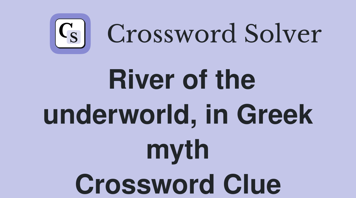 River of the underworld, in Greek myth Crossword Clue