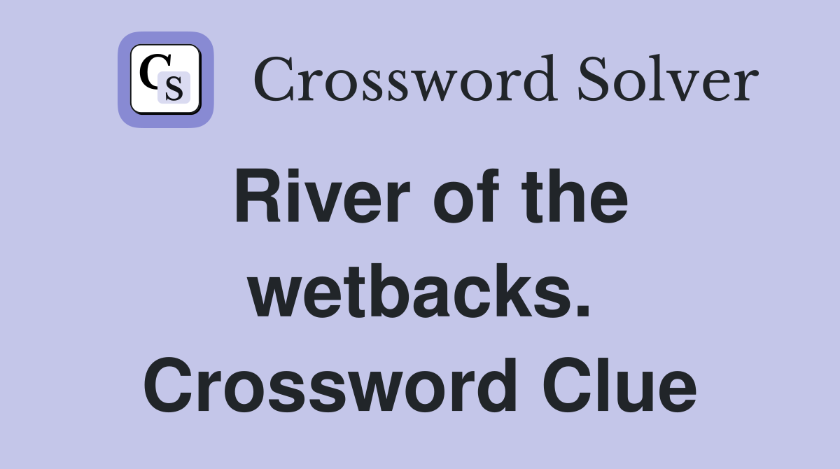 River of the wetbacks. Crossword Clue