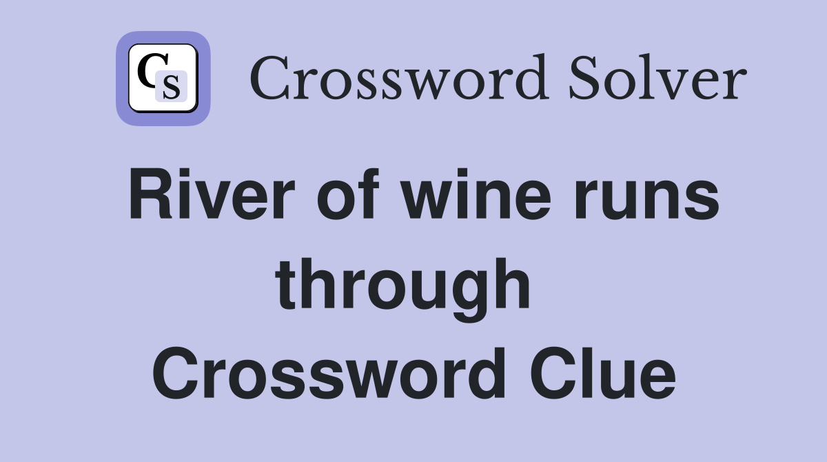 River of wine runs through  Crossword Clue