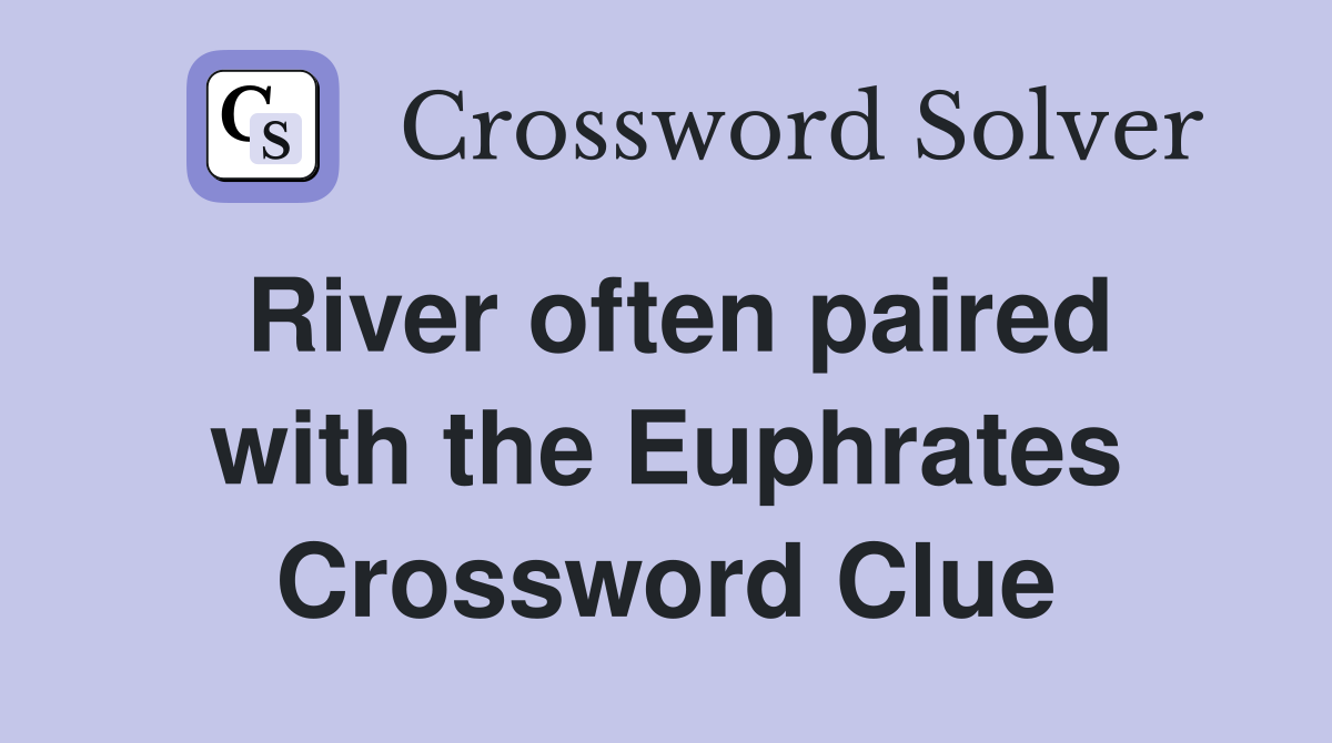 River often paired with the Euphrates Crossword Clue