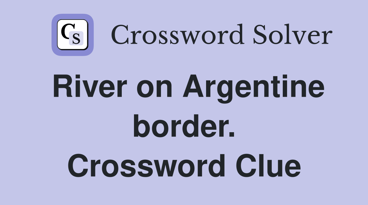 River on Argentine border. Crossword Clue