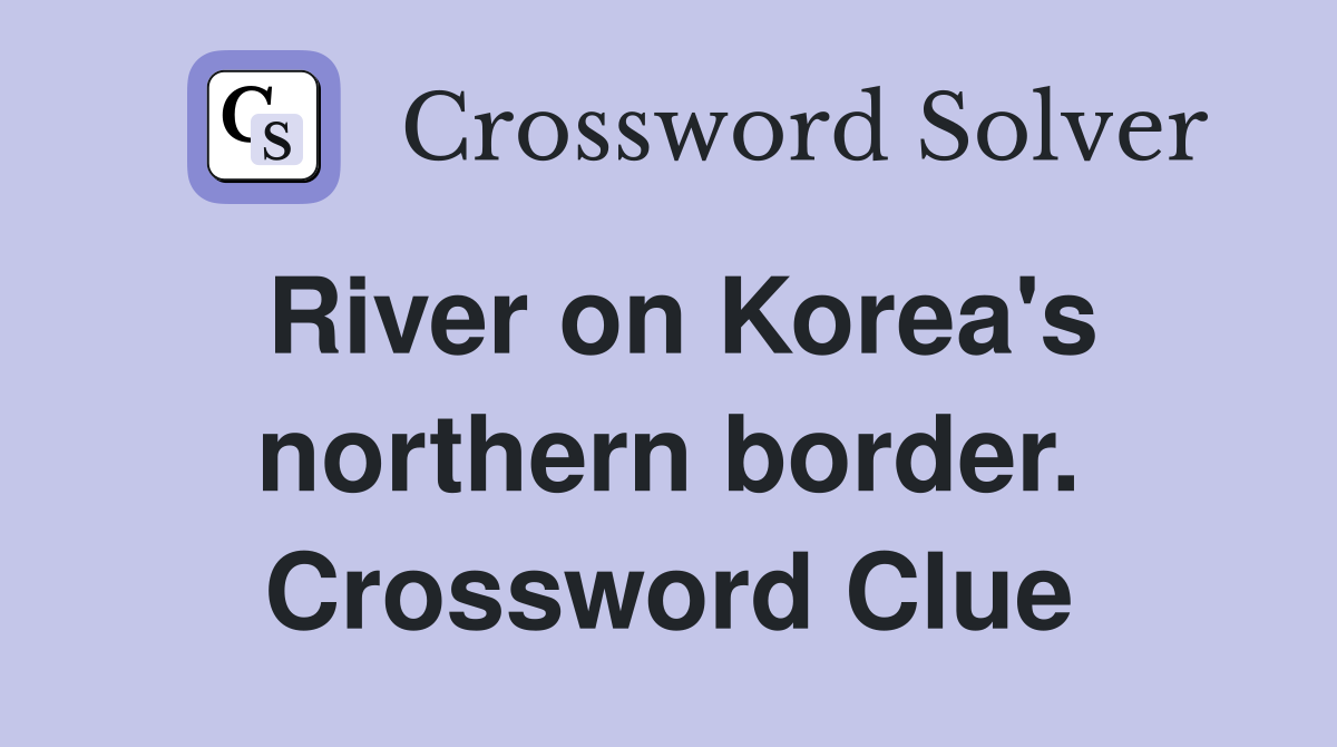 River on Korea's northern border. Crossword Clue