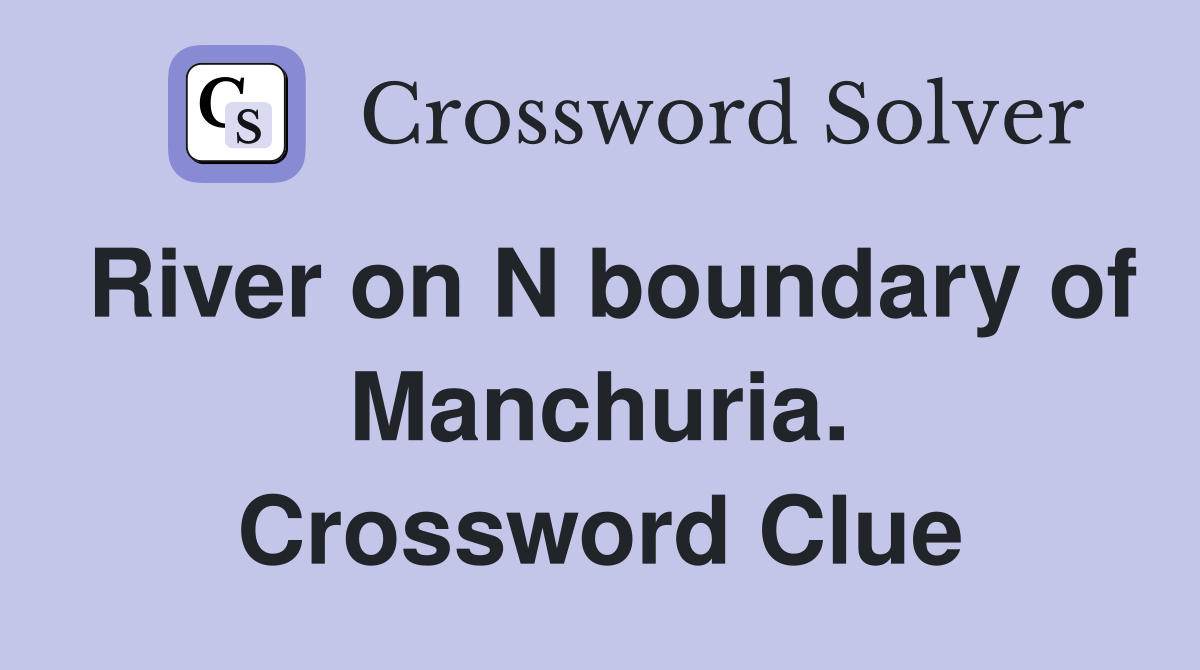 River on N boundary of Manchuria. Crossword Clue