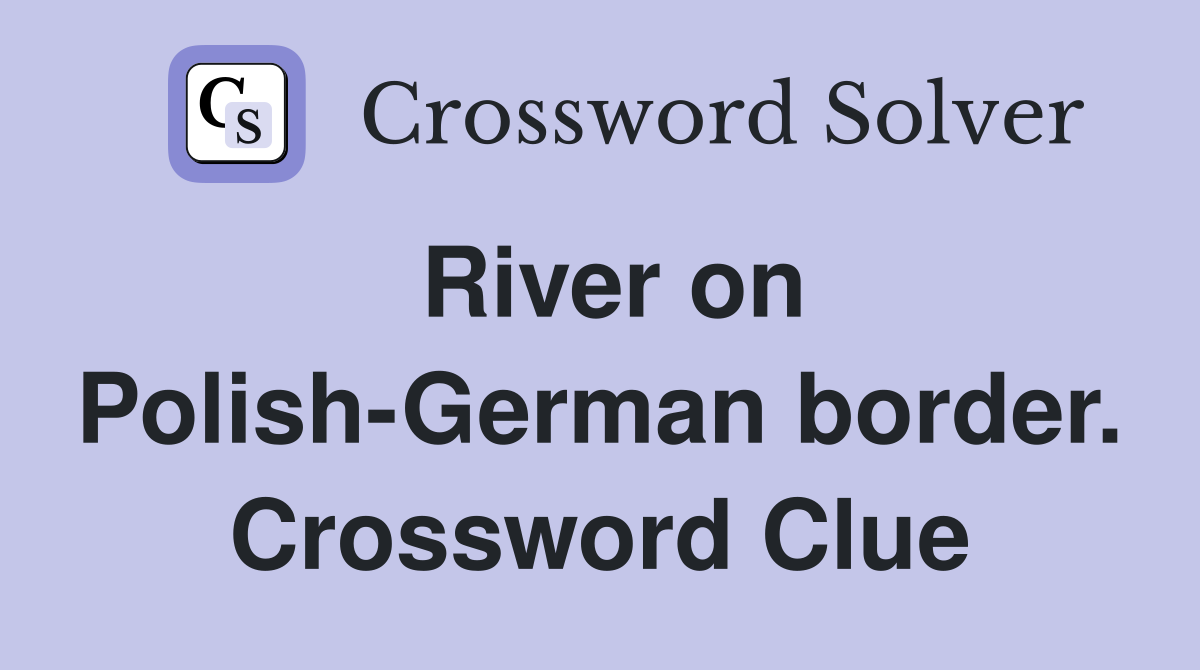 River on Polish-German border. Crossword Clue