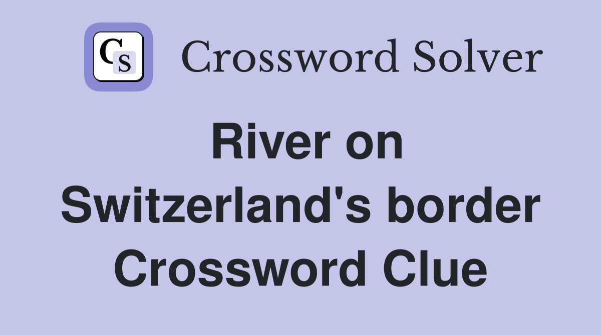 River on Switzerland's border Crossword Clue