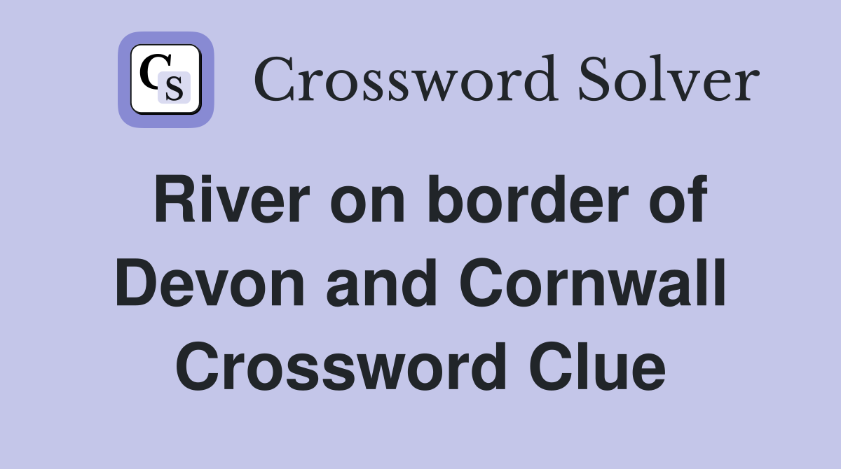 River on border of Devon and Cornwall Crossword Clue